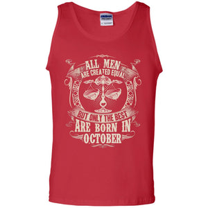 All Men Are Created Equal, But Only The Best Are Born In October T-shirtG220 Gildan 100% Cotton Tank Top