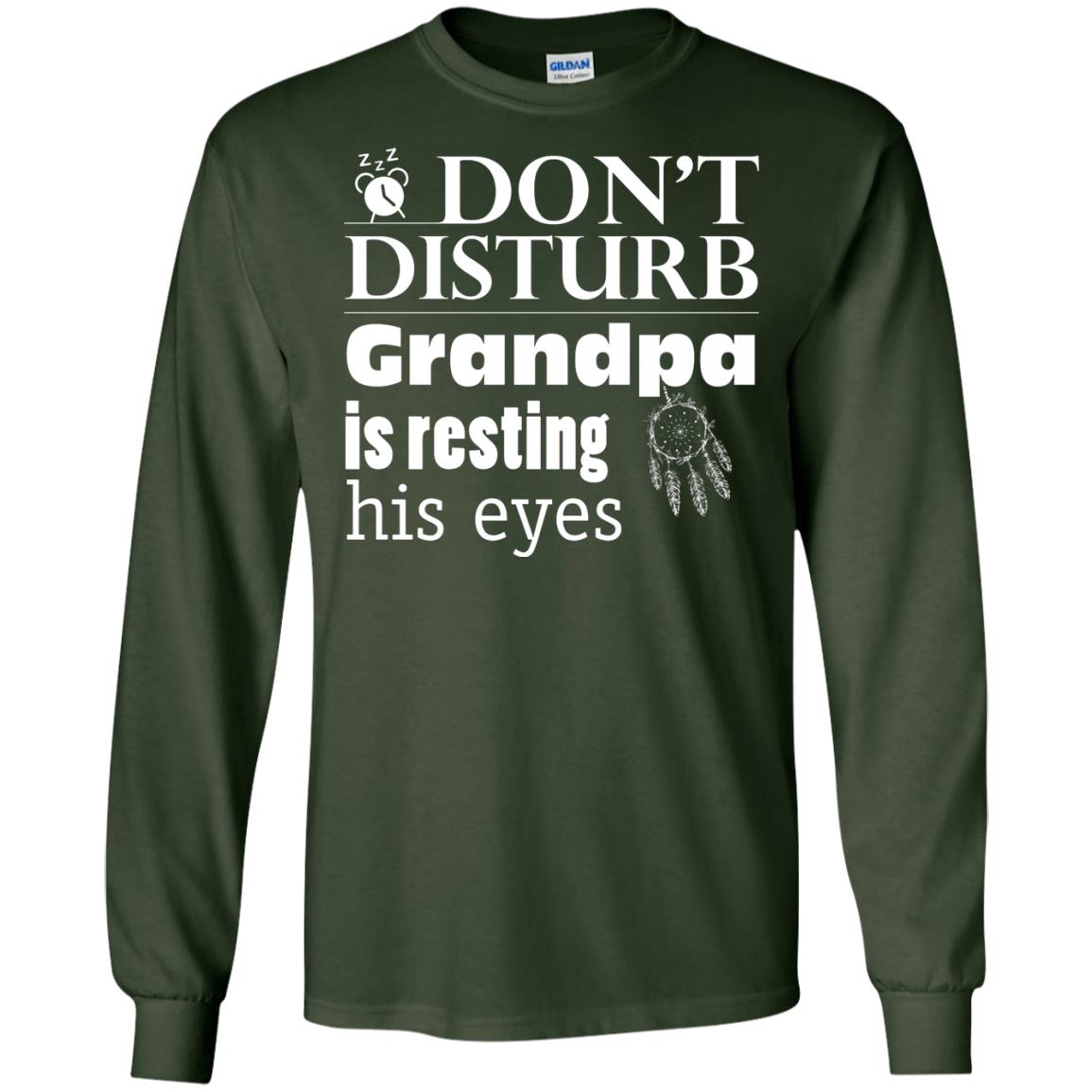 Don't Disturb Grandpa Is Resting His Eyes Funny Granddad Shirt Forest Green