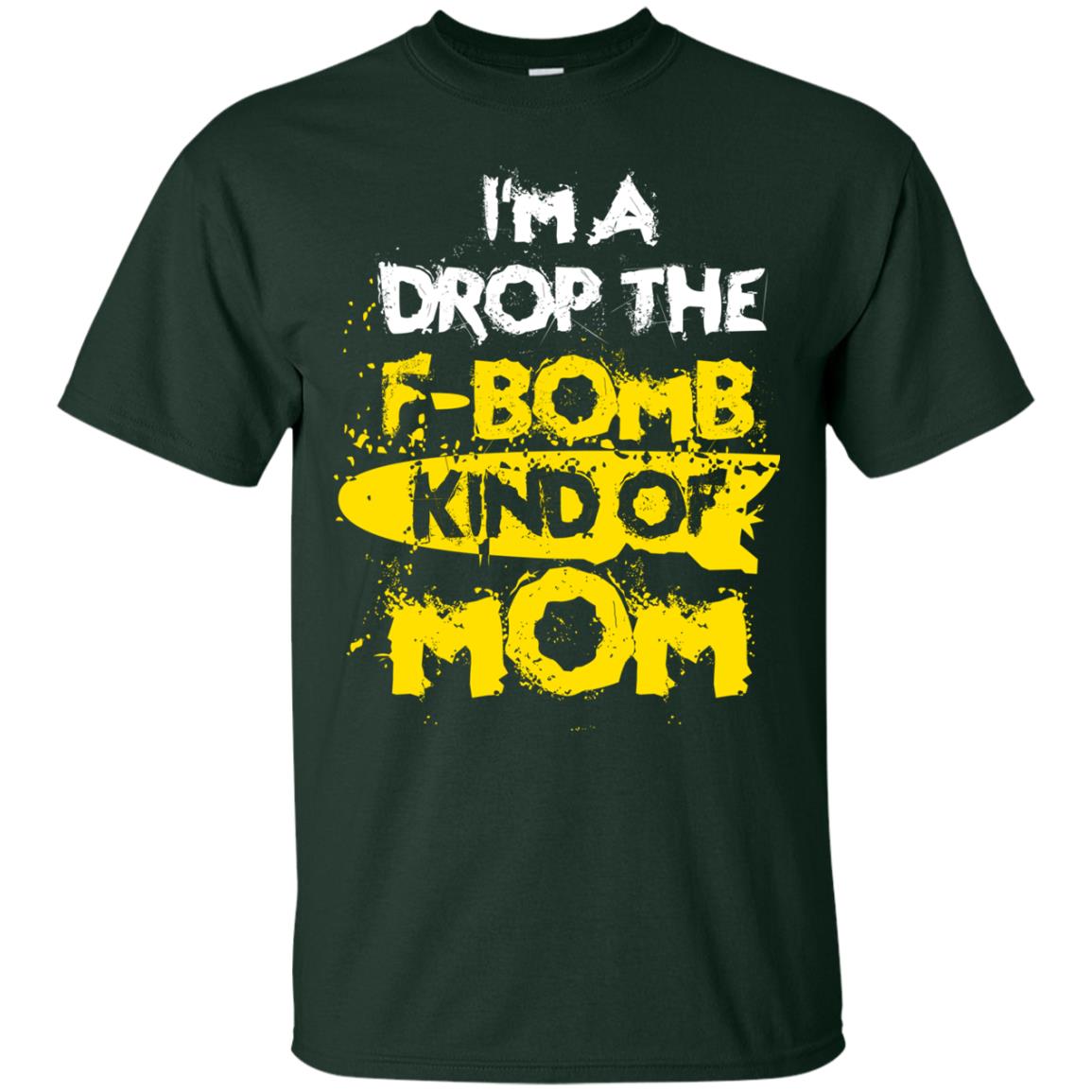 I_m A Drop The F-bomb Kind Of Mom Funny Gift Shirt For Mommy Forest