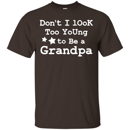 Don't I Look Too Young To Be A Grandpa Shirt Dark Chocolate