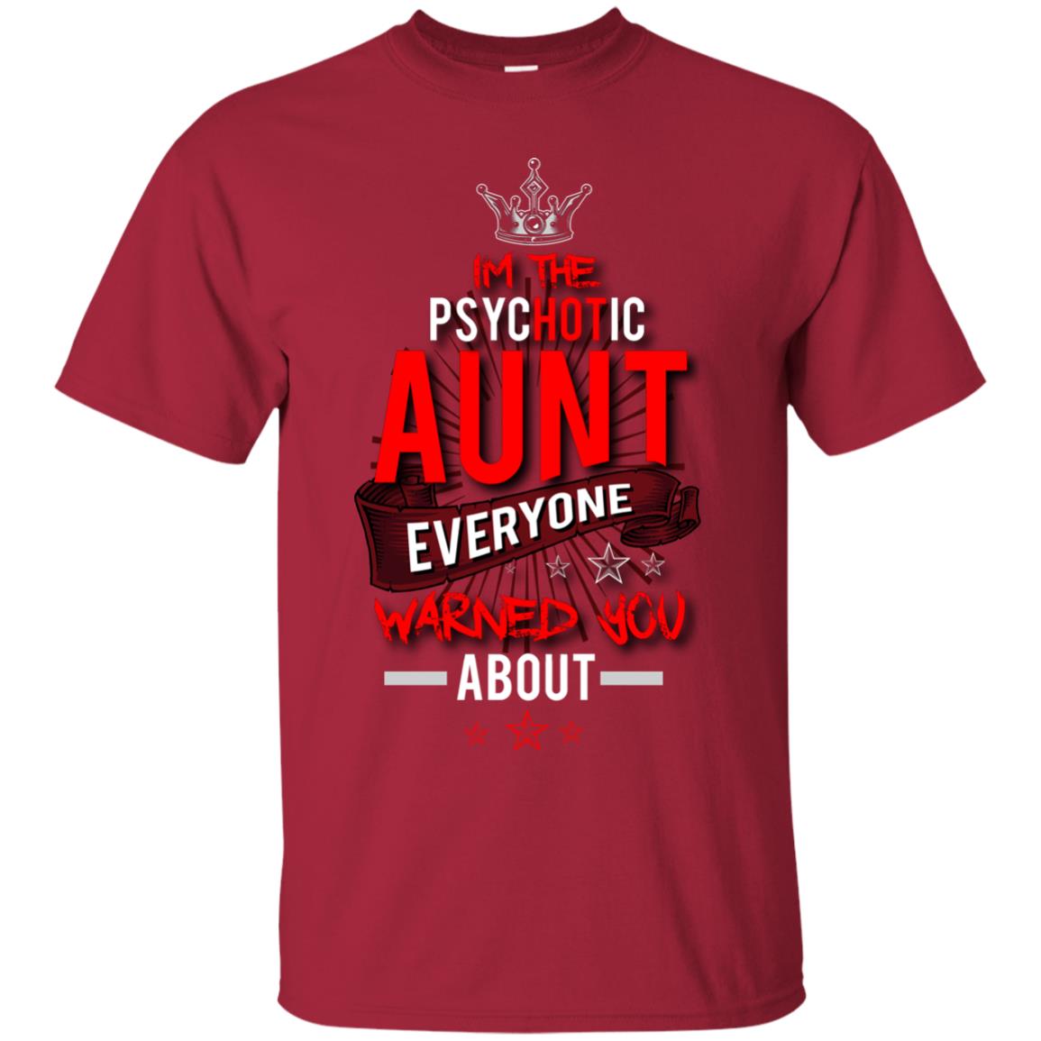 I_m The Psychotic Aunt Everyone Warned You Psychotic T-shirt Cardinal
