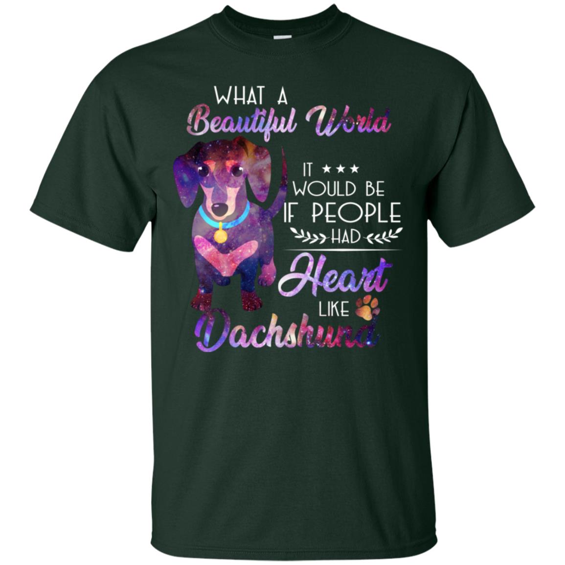 What A Beautiful World It Would Be If People Had Heart Like Dachshund Shirt Forest