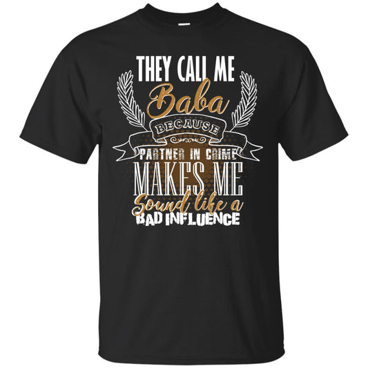 They Call Me Baba Because Partner In Crime Makes Me Sound Like A Bad Influence T-shirt Black
