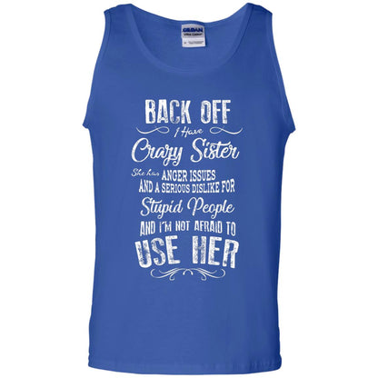 Back Off I Have A Crazy Sister And I'm Not Afraid To Use Her Sibling Quote My Sister Shirt Royal