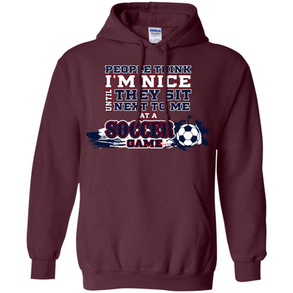People Think I'm Nice Until They Sit Next To Me At A Soccer Game Shirt For Mens Or Womens Maroon