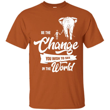 Be The Change You Wish To See In The World Shirt Texas Orange
