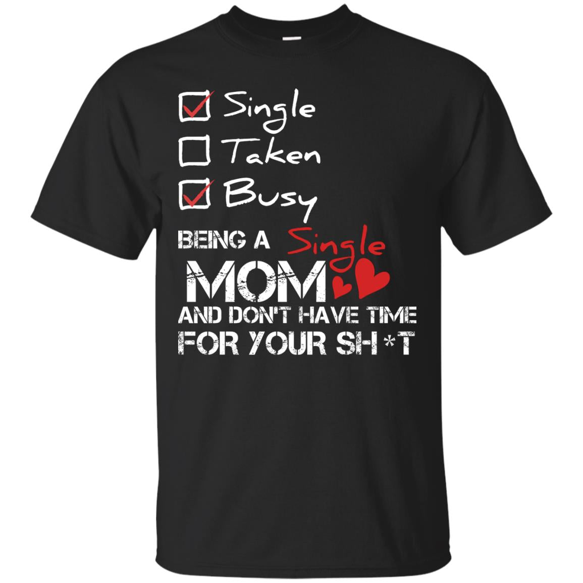 Single Taken Busy Being A Single Mom And Don_t Have Time Shirt Black