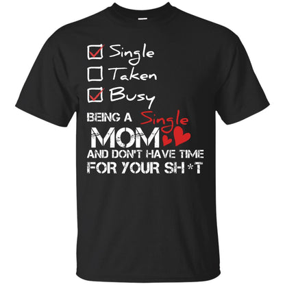 Single Taken Busy Being A Single Mom And Don_t Have Time Shirt Black