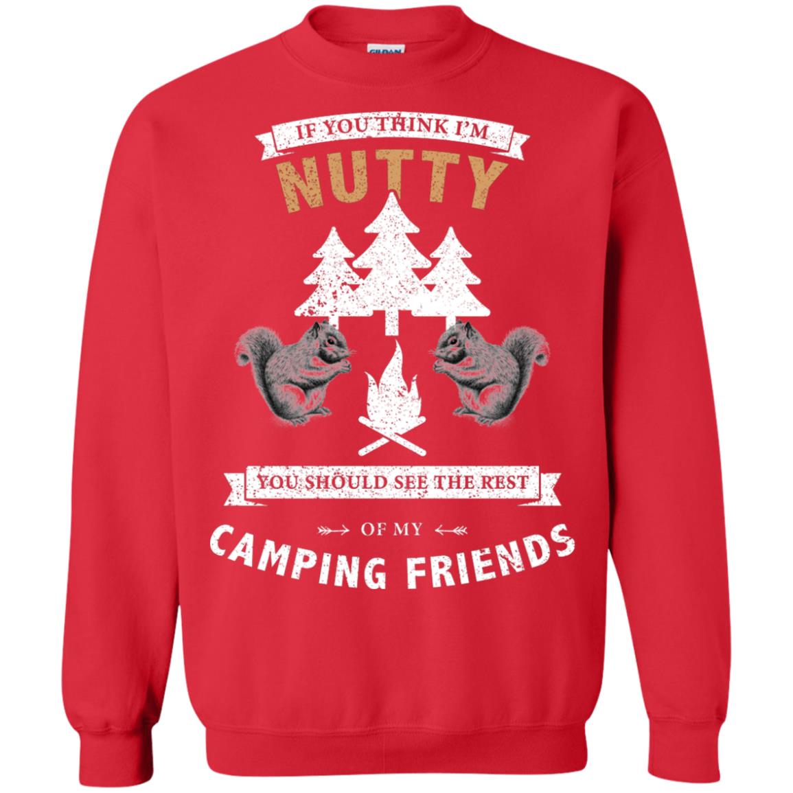 If You Thinks I'm Nutty You Should See The Rest Of My Camping Friends Shirt Red