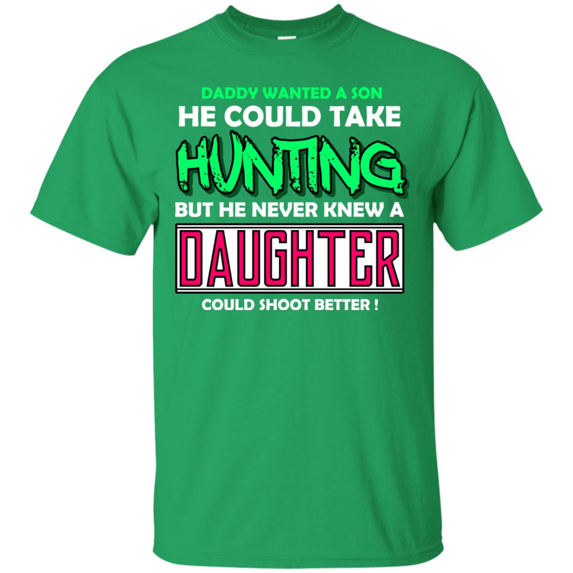 But He Never Knew A Daughter Could Shoot Better Daddy Shirt Irish Green