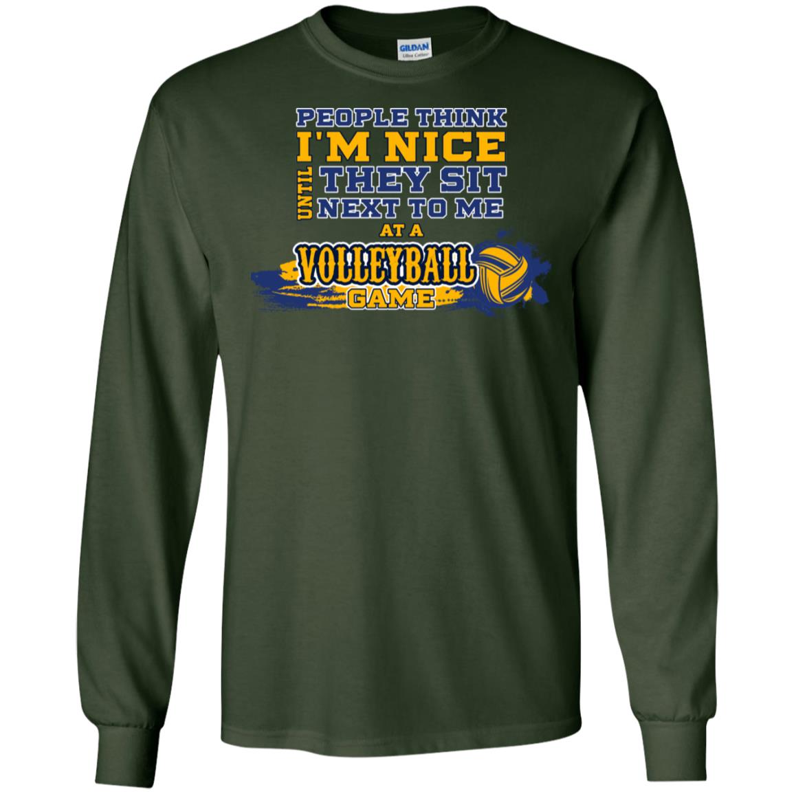 People Think I'm Nice Until They Sit Next To Me At A Volleyball Game Shirt For Mens Or Womens Forest Green