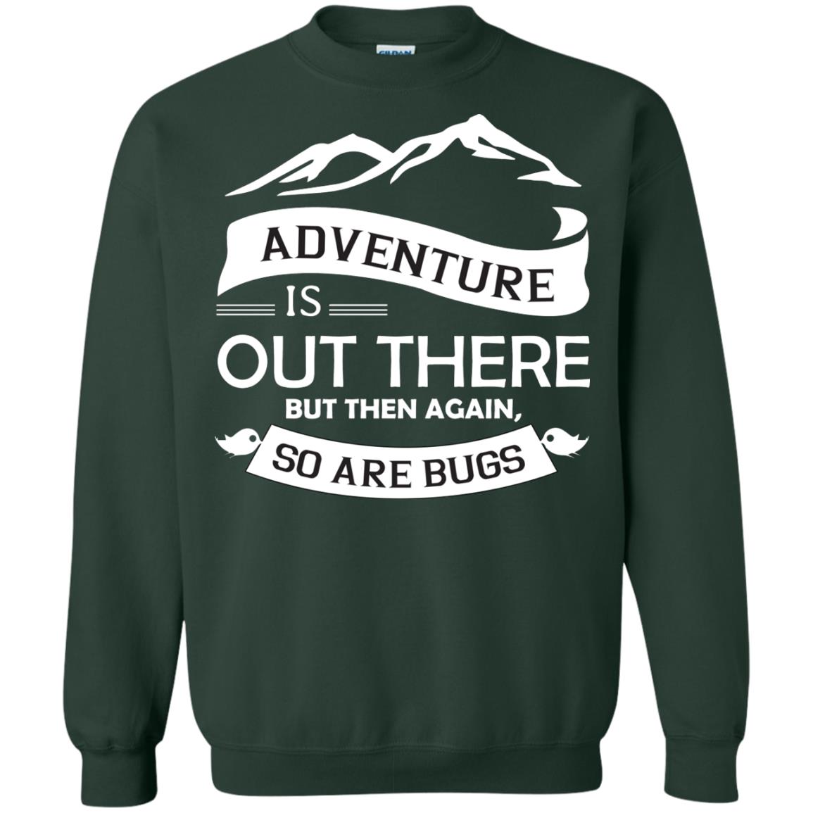Adventure Is Out There But Then Again So Are Bugs Forest Green