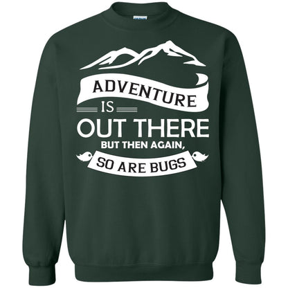 Adventure Is Out There But Then Again So Are Bugs Forest Green