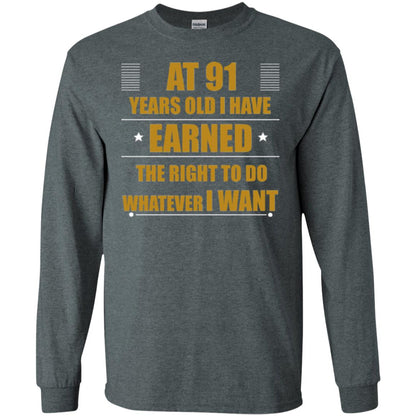 At 91 Years Old I Have Earned The Right To Do Whatever I Want Shirt Dark Heather