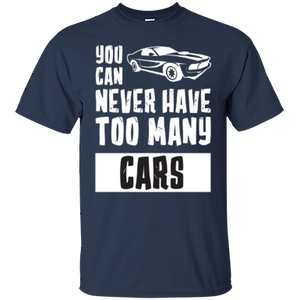 You Can Never Have Too Many Cars Shirt