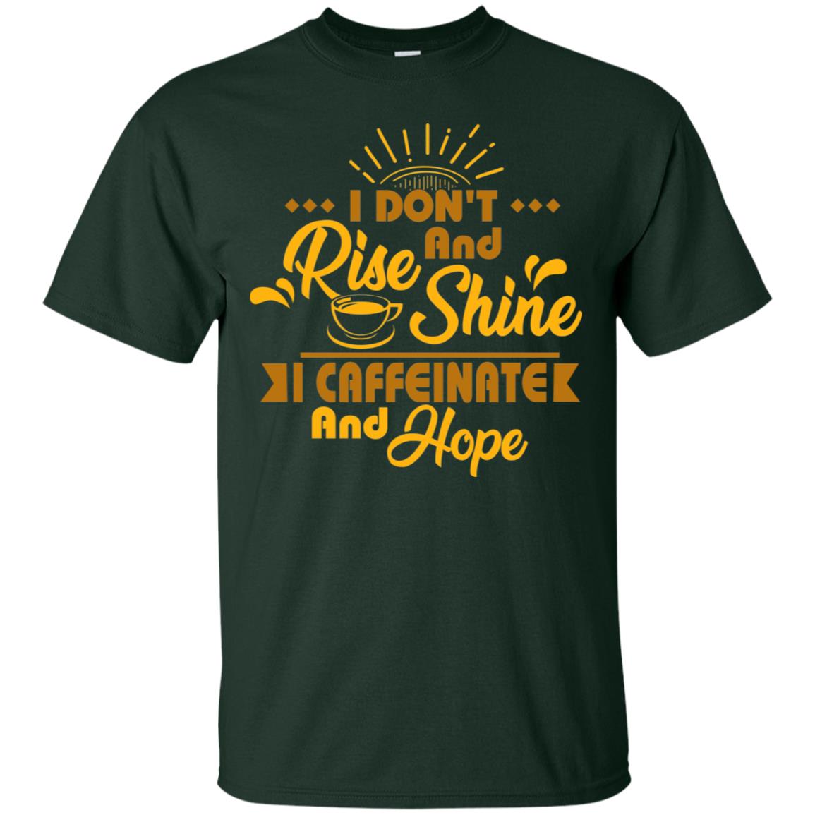 I Don't Rise And Shine I Caffeinate And Hope Coffee Gift Shirt Forest