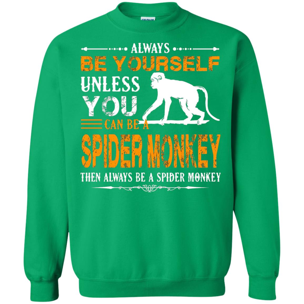 Always Be Yourself Unless You Can Be A Spider Monkey Irish Green