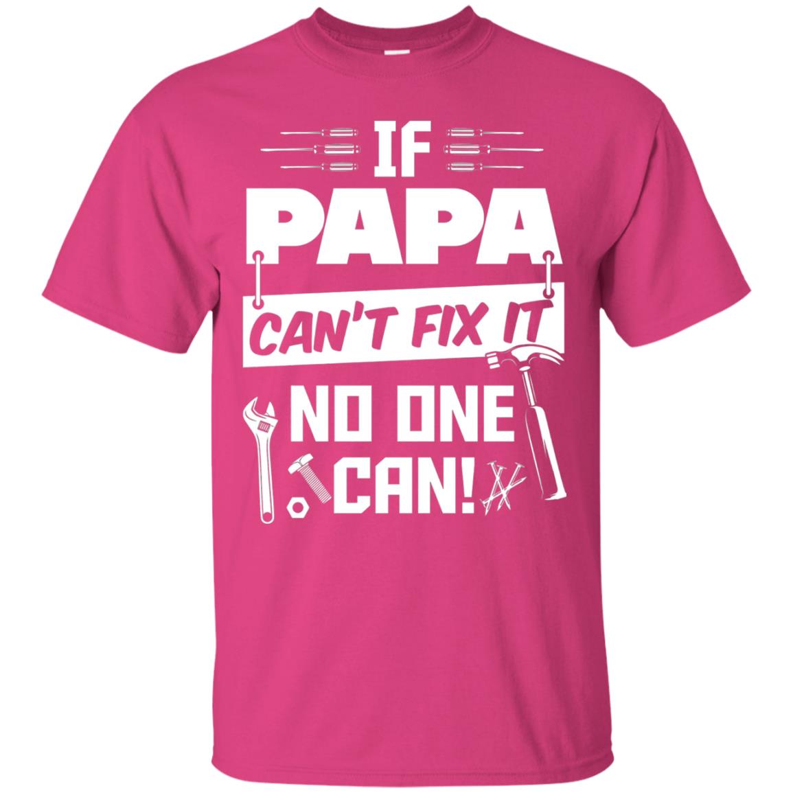 If Papa Can_t Fix It No One Can Funny Papa T-shirt Heliconia