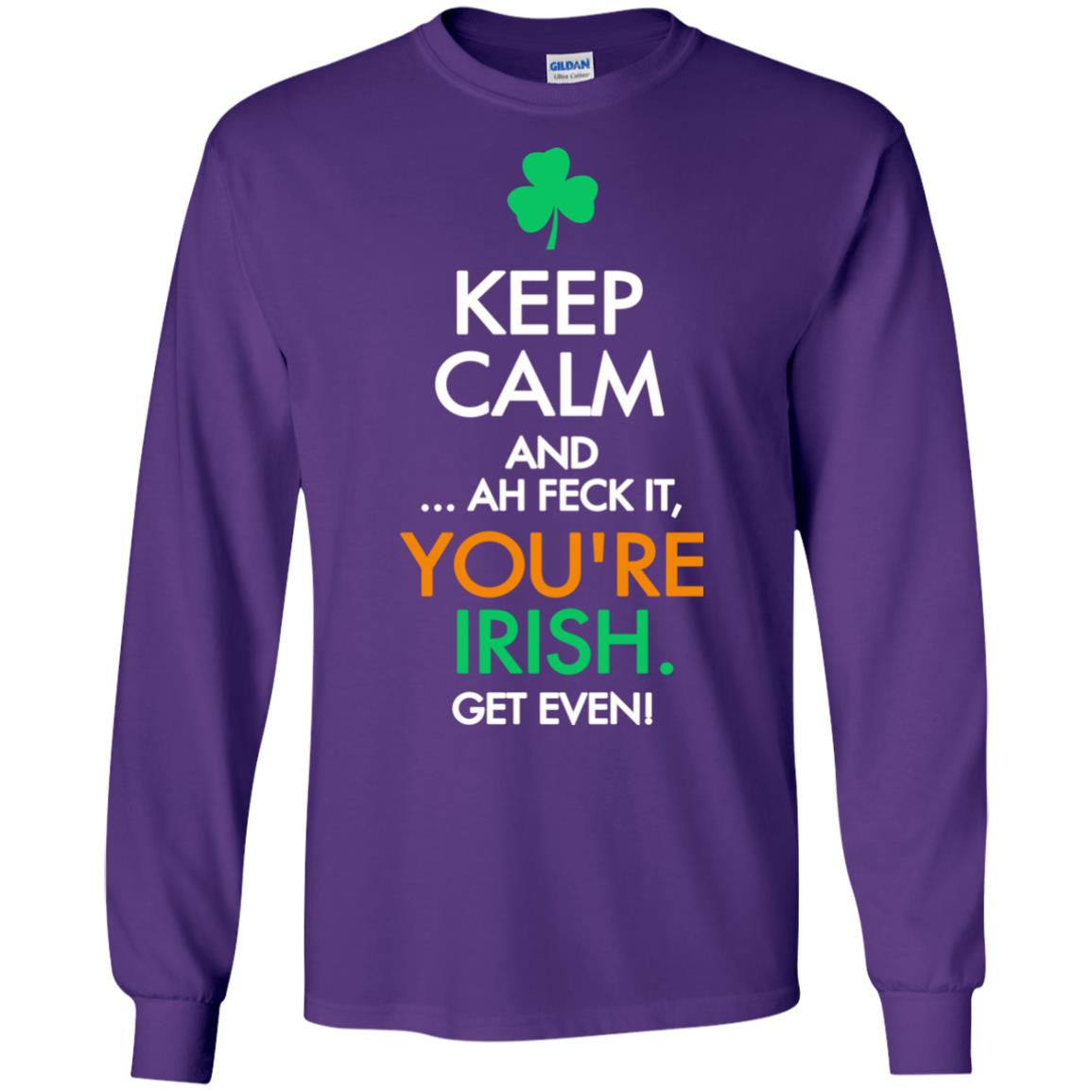 Keep Calm And Ah Feck It, You_re Irish Get Even Saint Patrick_s Day Shirt Purple