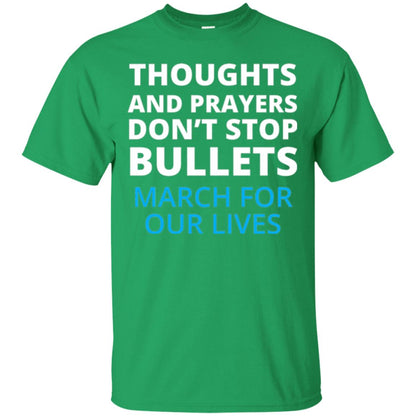 Thoughts And Prayers Don_t Stop Bullets March For Our Lives Anti Gun T-shirt Irish Green