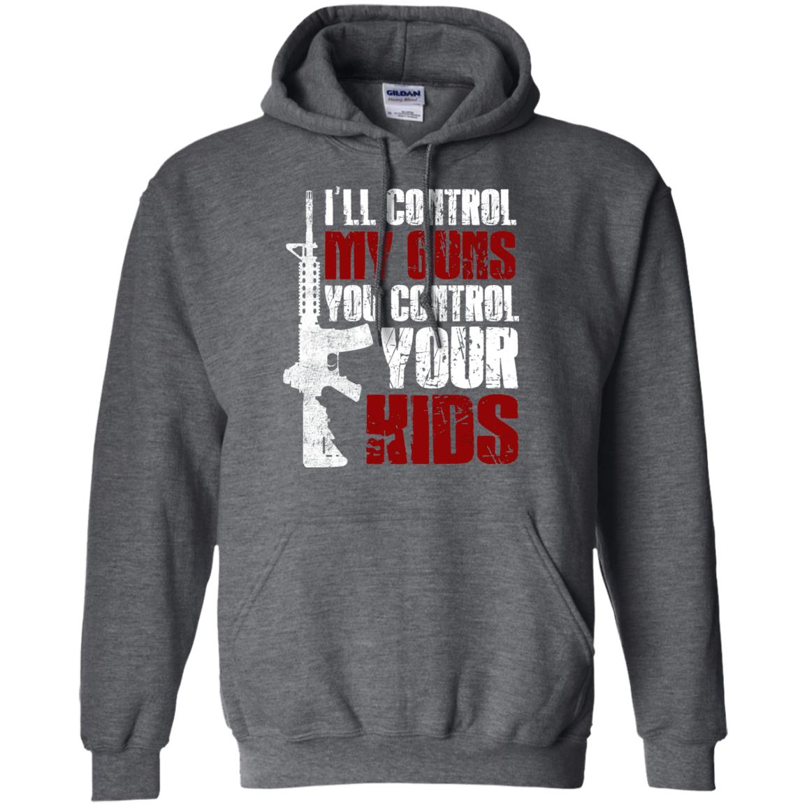 I Will Control My Guns You Control Your Kids Gun Control Shirt Dark Heather