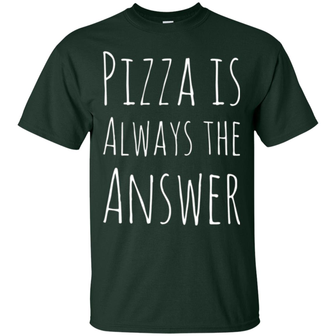 Pizza Lovers T-shirt Always The Answer Forest
