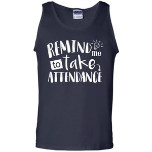 Remind Me To Take Attendance Shirt For TeacherG220 Gildan 100% Cotton Tank Top