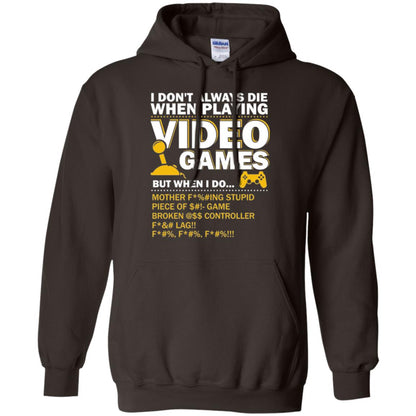 Gamer T-shirt I Don_t Always Die When I Playing Video Games Dark Chocolate
