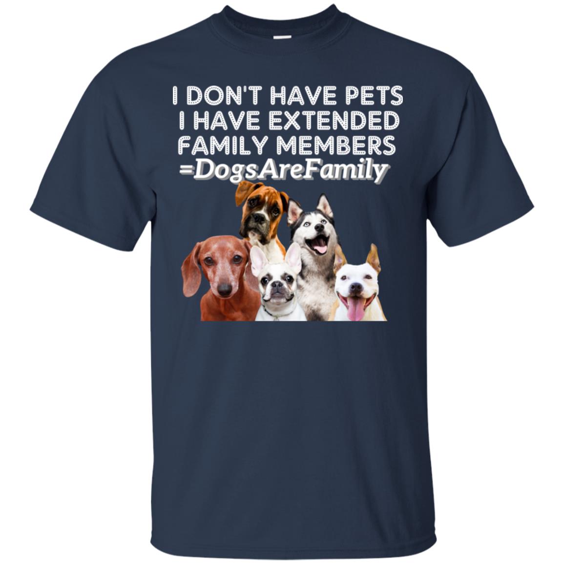 I Don't Have Pets I Have Extended Family Members Shirt Navy