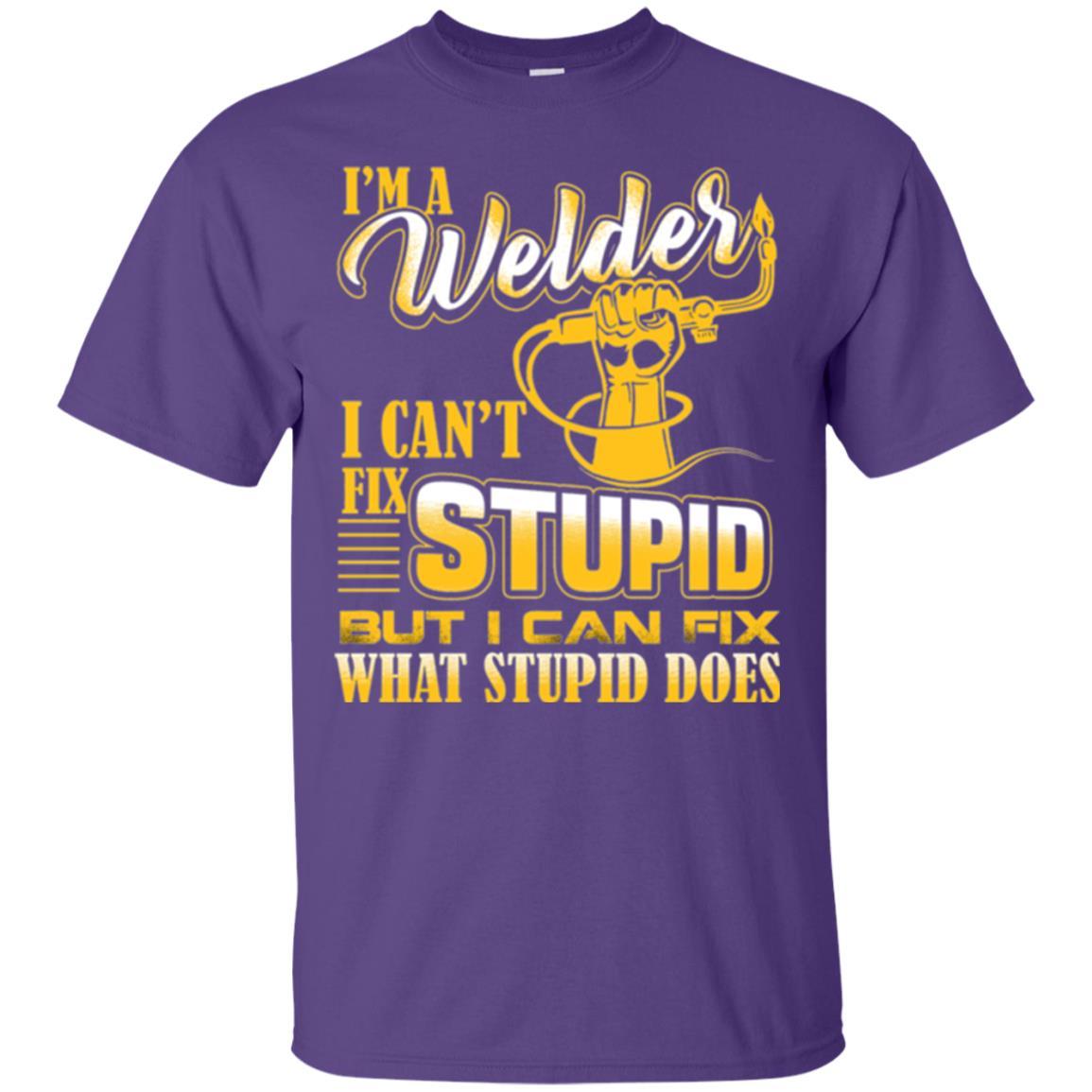 Welder T-shirt I'm A Welder I Can't Fix Stupid Purple