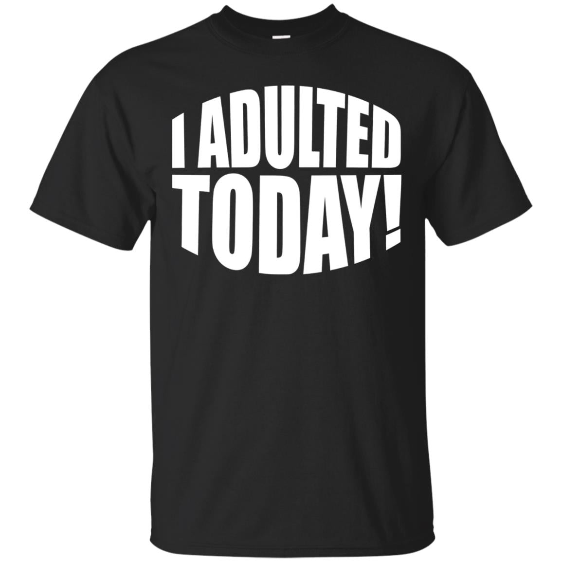 I Adulted Today Statement Adulting Millennial Funny T-shirt Black