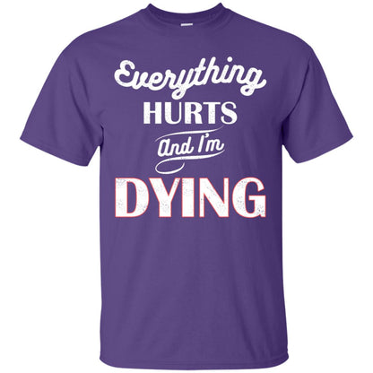 Everything Hurt And I'm Dying Best Quote Shirt Purple