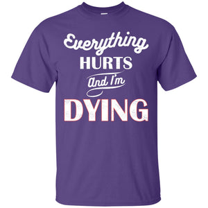 Everything Hurt And I'm Dying Best Quote ShirtG200 Gildan Ultra Cotton T-Shirt