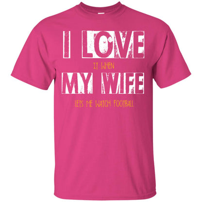 Husband T-shirt I Love It When My Wife Lets Me Watch Football Heliconia