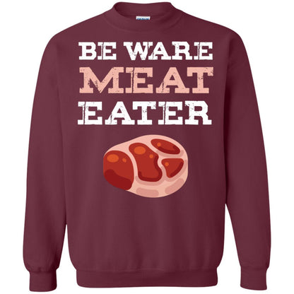 Be Ware Meat Eater Shirt= G180 Gildan Crewneck Pullover Sweatshirt 8 oz. Maroon