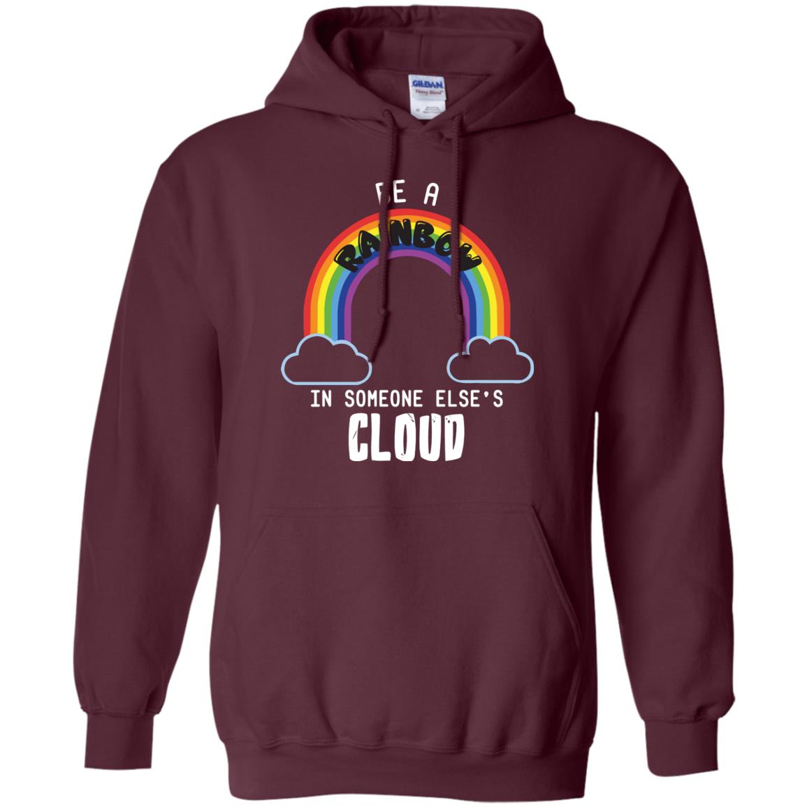 Be A Rainbow In Someone Else_s Cloud Shirt Maroon