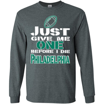 Football Lover T-shirt Just Give Me One Before I Die Philadelphia Dark Heather