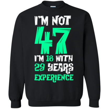 Birthday T-shirt I’m Not 47 I’m 18 With 29 Years Experience Black