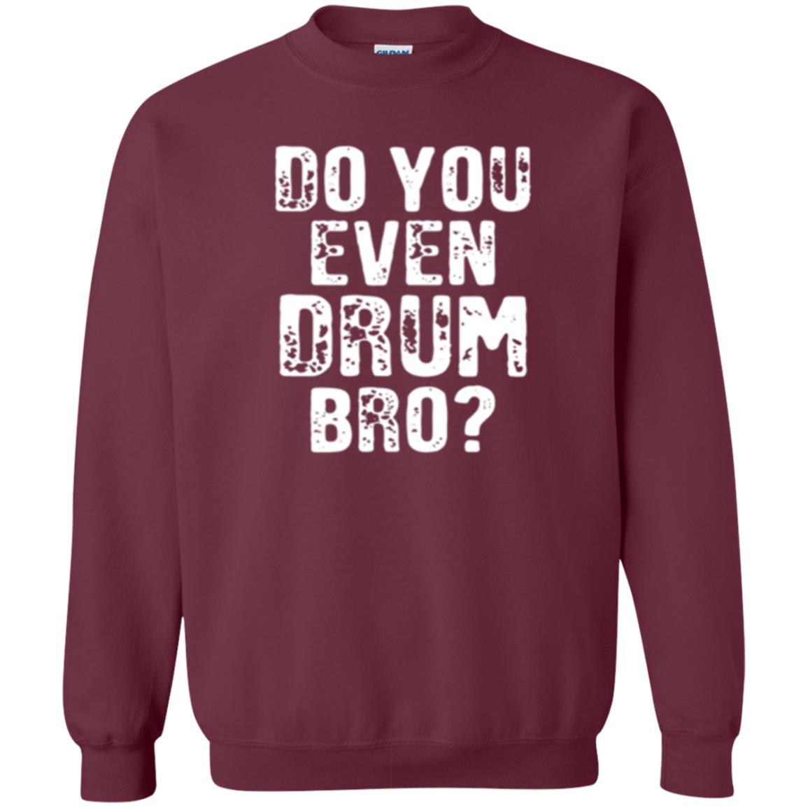 Drummer T-shirt Do You Even Drum Bro Maroon