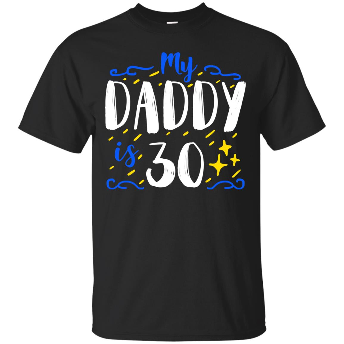 My Daddy Is 30 30th Birthday Daddy Shirt For Sons Or Daughters Black