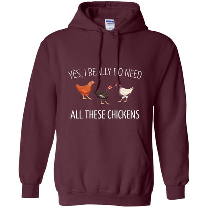 Yes I Really Do Need All These Chickens Farming Lover T-shirt Maroon