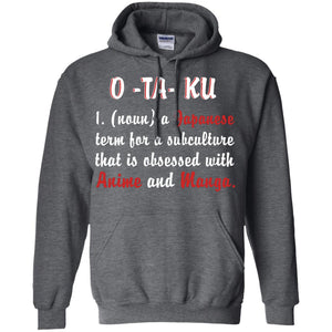 A Japanese Term For A Subculture That Is Obsessed With Anime And Manga ShirtG185 Gildan Pullover Hoodie 8 oz.