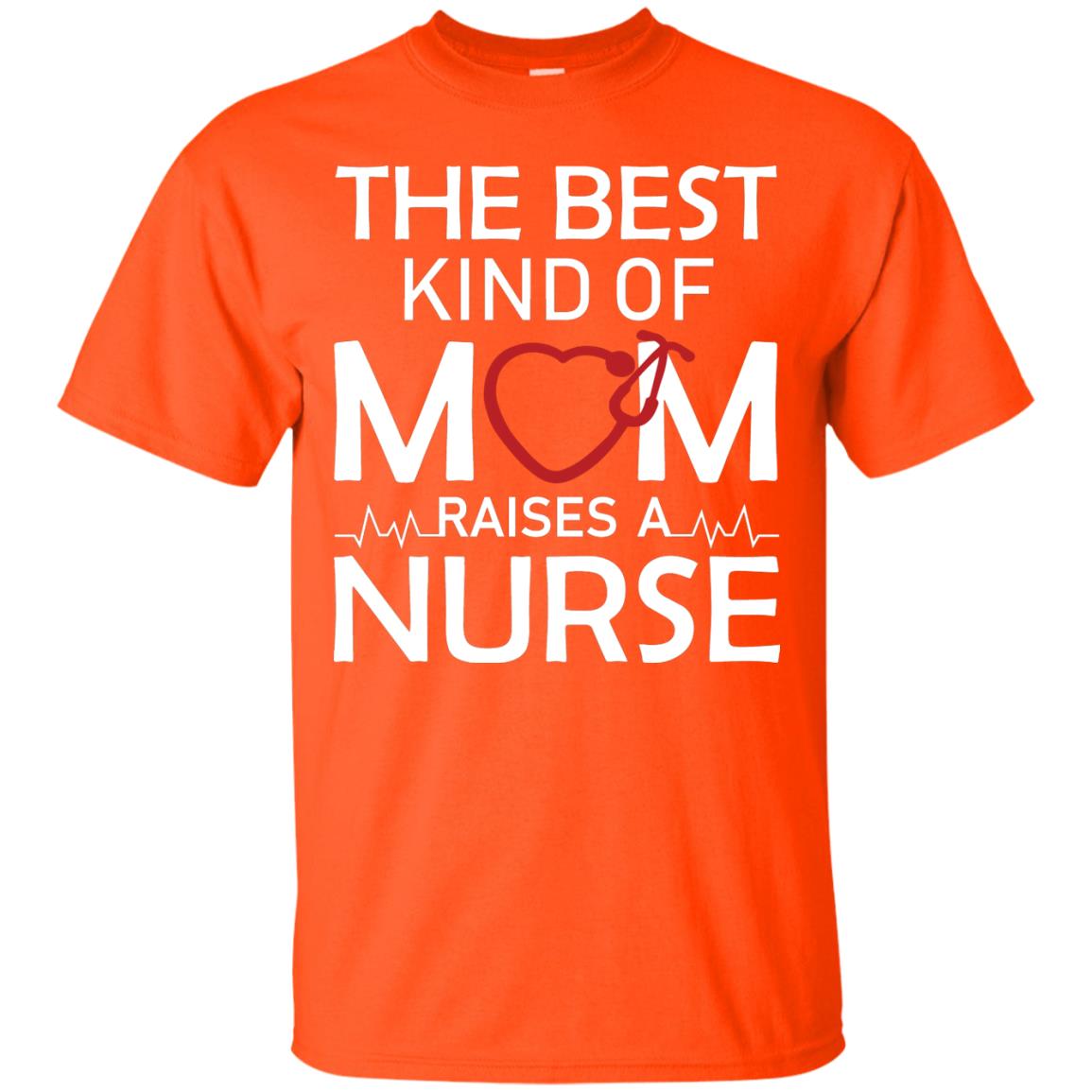 The Best Kind Of Mom Raises A Nurse Mom Of Nurse Shirt Orange