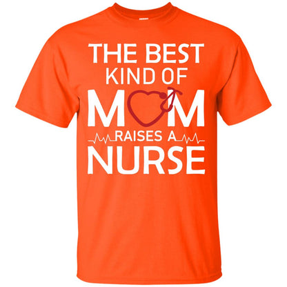 The Best Kind Of Mom Raises A Nurse Mom Of Nurse Shirt Orange