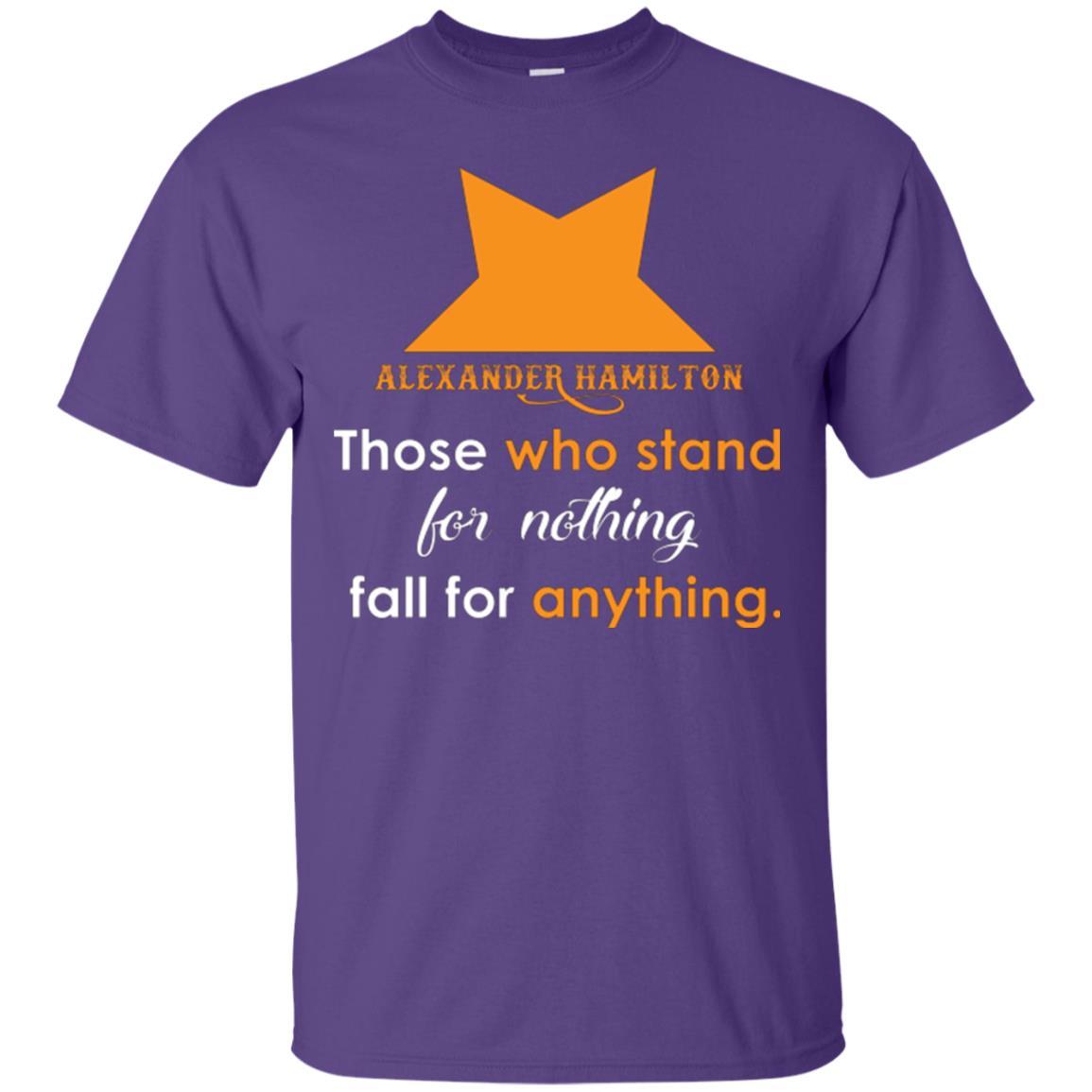 Alexander Hamilton T-shirt Alexander Hamilton Those Who Stand For Nothing Fall For Anything Purple