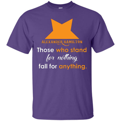 Alexander Hamilton T-shirt Alexander Hamilton Those Who Stand For Nothing Fall For Anything Purple