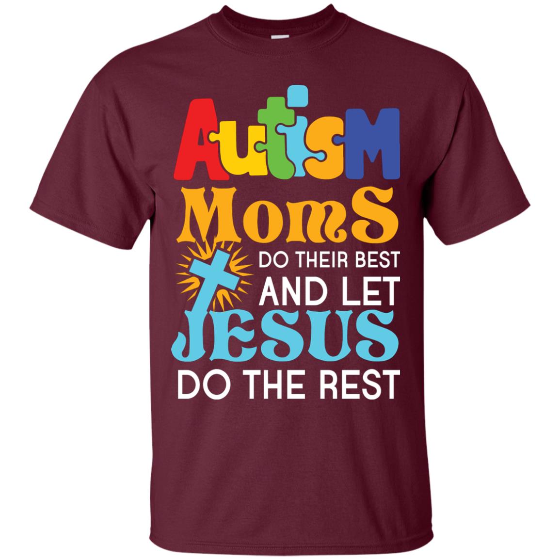 Autism Moms Do Their Best And Let Jesus Do The Rest Autism Mom T-shirt Maroon