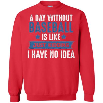Baseball Lovers T-shirt A Day Without Baseball Is Like Just Kidding Red