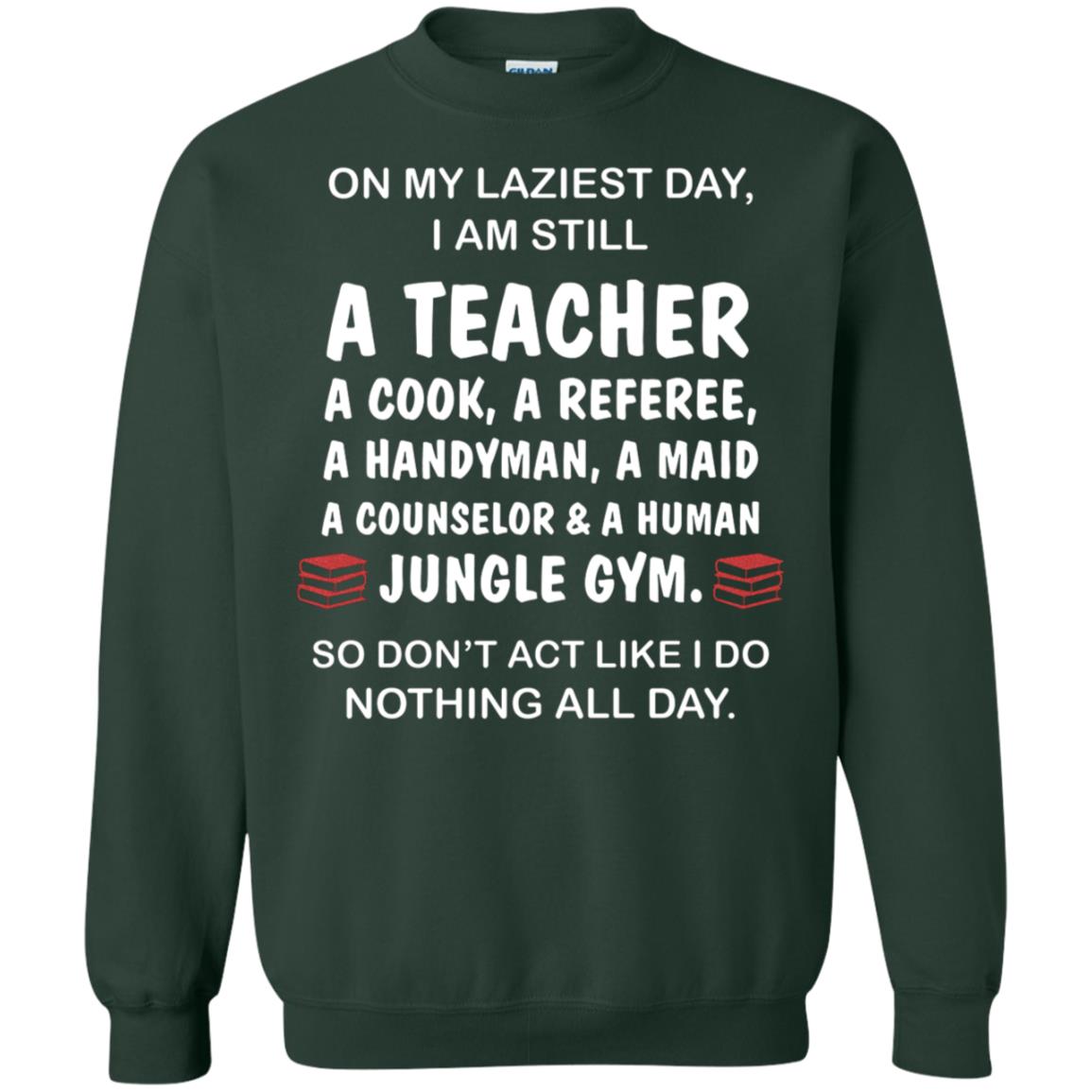 On My Laziest Day I Am Still A Teacher Shirt Forest Green