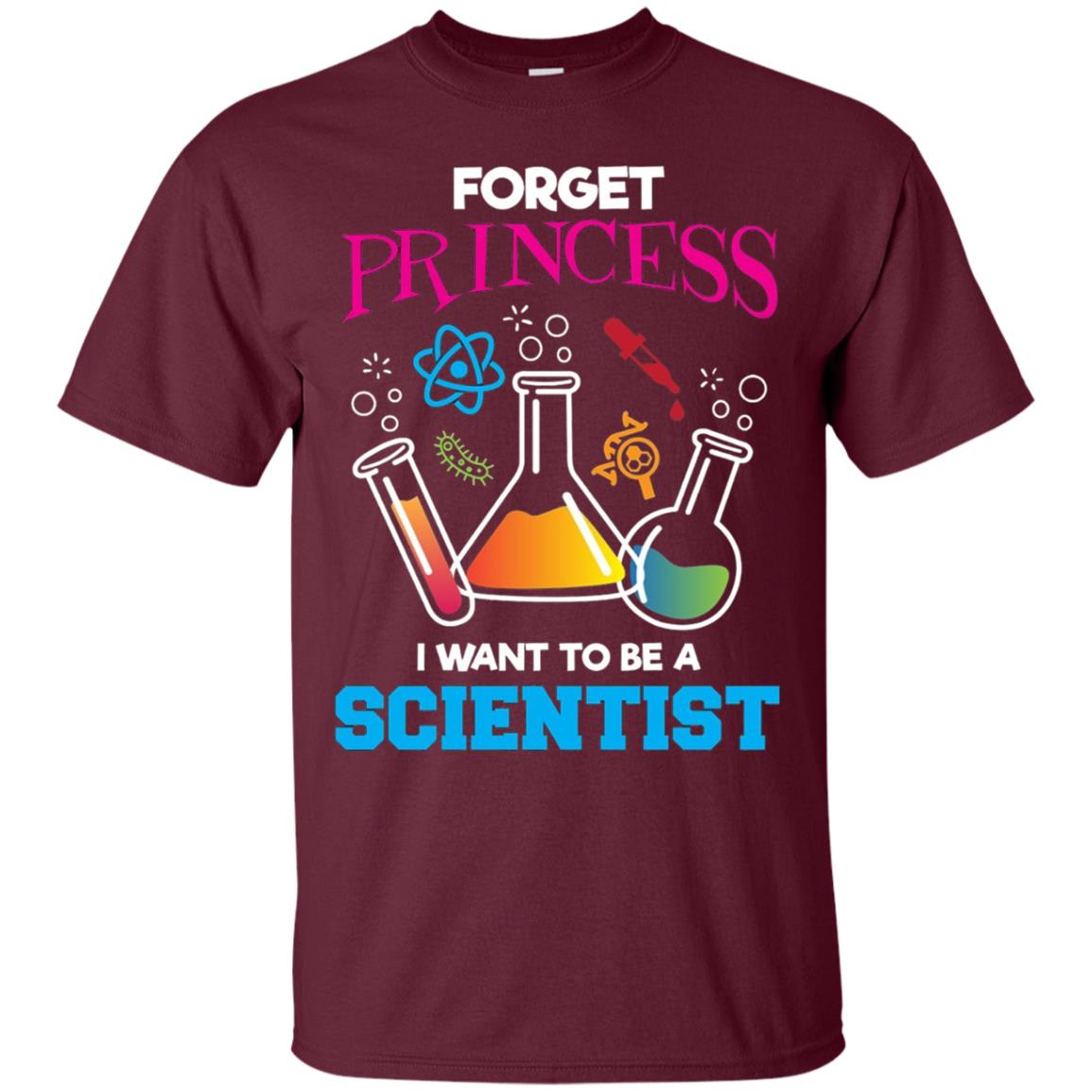 Forget Princess I Want To Be A Scientist Shirt Chemistry Maroon
